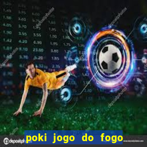 poki jogo do fogo e agua